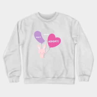 Bunny Rabbit with Balloons - Adopt Don't Shop! Crewneck Sweatshirt